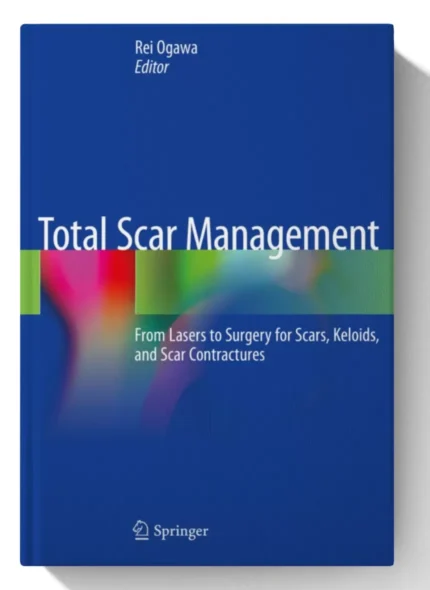 Total Scar Management: From Lasers to Surgery for Scars, Keloids, and Scar Contractures